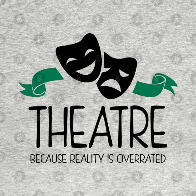 Theatre Because Reality Is Overrated by KsuAnn